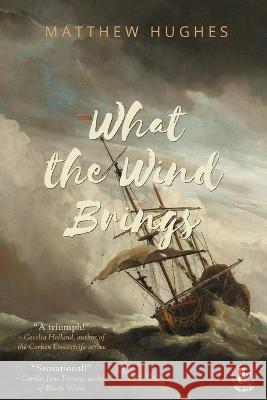 What the Wind Brings Matthew Hughes (Brunel University UK) 9781988865164 Pulp Literature Press - książka