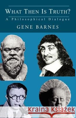 What Then Is Truth? Gene Barnes 9781413458237 XLIBRIS CORPORATION - książka