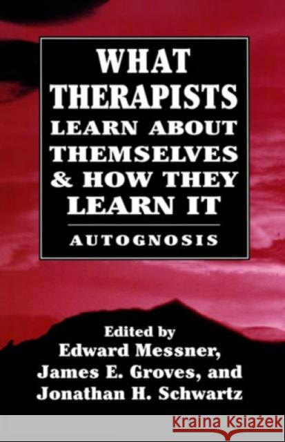 What Therapists Learn about Themselves & How They Learn It Edward Messner Jonathon H. Schwartz James E. Groves 9781568211886 Jason Aronson - książka