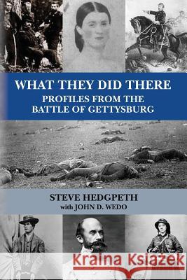 What They Did There: Profiles from the Battle of Gettysburg Steve Hedgpeth John D. Wedo 9781979760614 Createspace Independent Publishing Platform - książka