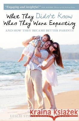 What They Didn't Know When They Were Expecting: And How They Became Better Parents Leslie Stanley-Stevens 9781469916422 Createspace - książka