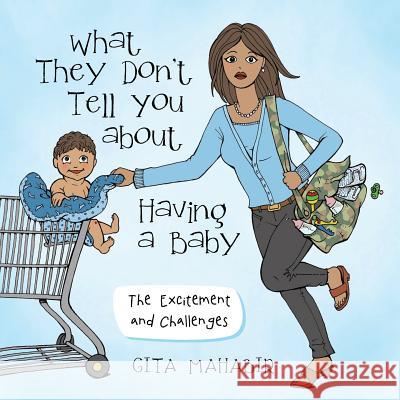 What They Don't Tell You about Having a Baby: The Excitement and Challenges Gita Mahabir 9781458215734 Abbott Press - książka