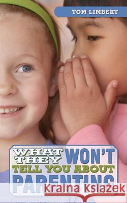What They Won't Tell You About Parenting Limbert, Tom 9781518632020 Createspace Independent Publishing Platform - książka