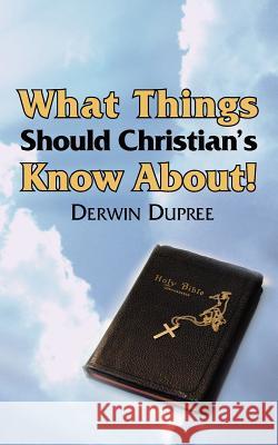 What Things Should Christian's Know About! Derwin Dupree 9781425909673 Authorhouse - książka