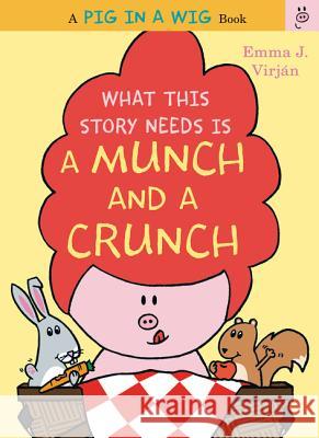 What This Story Needs Is a Munch and a Crunch Emma J. Virjan Emma J. Virjan 9780062415295 HarperCollins - książka