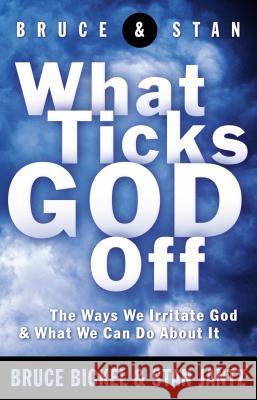 What Ticks God Off Bruce Bickel Stan Jantz Stan Jantz 9780849943164 W Publishing Group - książka