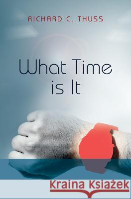 What Time is It Thuss, Richard C. 9781439263617 Booksurge Publishing - książka