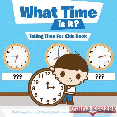 What Time is It? - Telling Time For Kids Book: Children's Money & Saving Reference Baby Professor 9781683264064 Baby Professor - książka