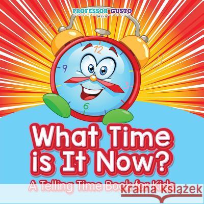 What Time Is It Now? - A Telling Time Book for Kids Gusto 9781683210733 Professor Gusto - książka