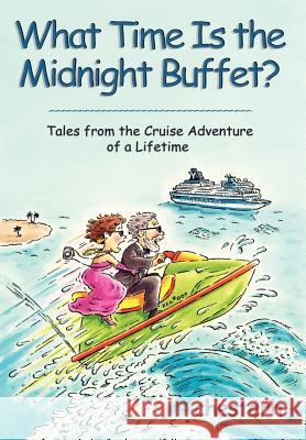 What Time Is the Midnight Buffet?: Tales from the Cruise Adventure of a Lifetime Chesterh 9780595863273 iUniverse - książka