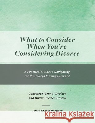 What to Consider When You're Considering Divorce: A Practical Guide to Navigating the First Steps Moving Forward Dreizen, Jenny, Dreizen Howell, Olivia 9798988105985 Fresh Starts Registry - książka