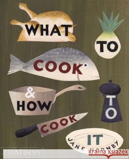 What to Cook and How to Cook It Jane Hornby 9780714859019 Phaidon Press Ltd - książka