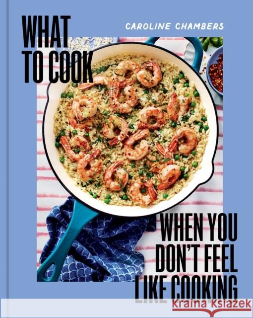 What to Cook When You Don't Feel Like Cooking Caroline Chambers 9781454952718 Union Square & Co. - książka