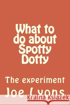 What to do about Spotty Dotty Lyons, Joe 9781530504633 Createspace Independent Publishing Platform - książka