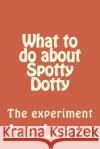 What to do about Spotty Dotty Lyons, Joe 9781530504633 Createspace Independent Publishing Platform