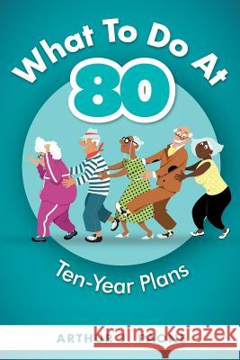 What To Do At 80: Ten-Year Plans Paone, J. 9781733519113 Belmar Publications - książka