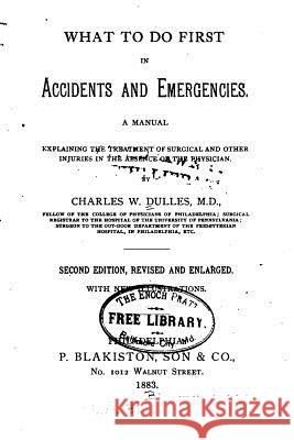 What to Do First in Accidents and Emergencies Charles Winslow Dulles 9781535114189 Createspace Independent Publishing Platform - książka