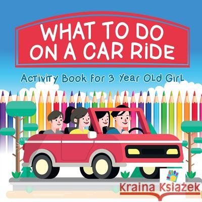 What To Do on a Car Ride Activity Book for 3 Year Old Girl Educando Kids 9781645217923 Educando Kids - książka