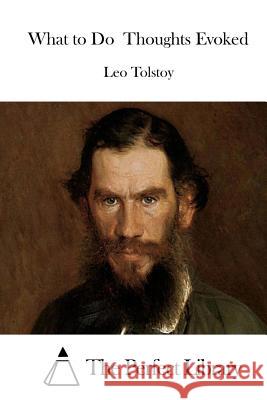 What to Do Thoughts Evoked Leo Nikolayevich Tolstoy The Perfect Library 9781512151954 Createspace - książka