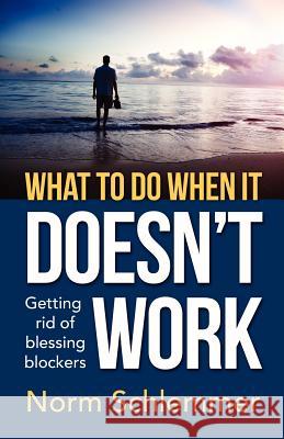 What To Do When It Doesn't Work: Getting rid of blessing blockers Schlemmer, Norm 9781463671914 Createspace - książka