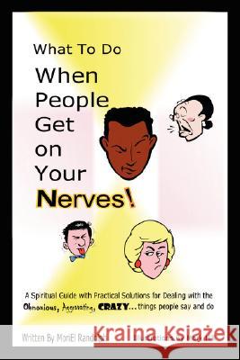 What To Do When People Get On Your Nerves Moriel Randolph 9780615159607 Freshview - książka