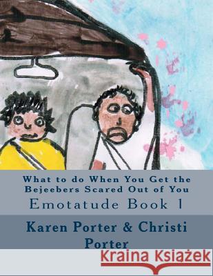 What to do When You Get the Bejeebers Scared Out of You: A Bejeeber Maintenance Manual Porter, Christi Grace 9781497460584 Createspace - książka