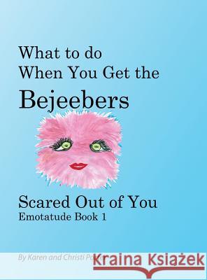 What to do When You Get the Bejeebers Scared Out of You: The Fluffy Pink Emotatude Porter, Karen White 9781626769700 Pawprintpress - książka