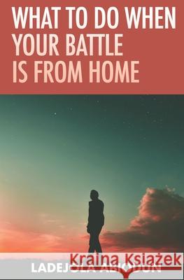 What to Do When Your Battle Is From Home Abiodun Ladejola Abiodun 9798591844233 Independently published - książka