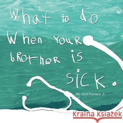 What to do when your brother is sick. Jack Parriera, Jr 9781105470646 Lulu.com - książka