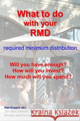 What to do with your RMD: How much will you spend? Keppel Mba, Dan 9781718946712 Createspace Independent Publishing Platform - książka