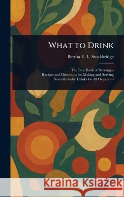 What to Drink Bertha E. L. (Bertha Edson Stockbridge 9781025250175 Anson Street Press - książka