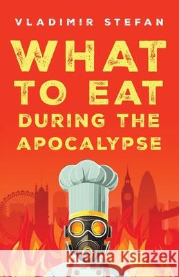 What to Eat During the Apocalypse Vladimir Stefan 9781068612602 Vladimir Stefan - książka