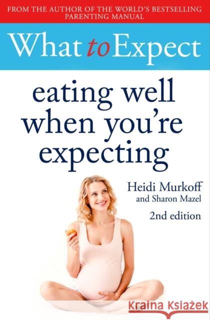 What to Expect: Eating Well When You're Expecting 2nd Edition Heidi Murkoff 9781471175329 Simon & Schuster Ltd - książka