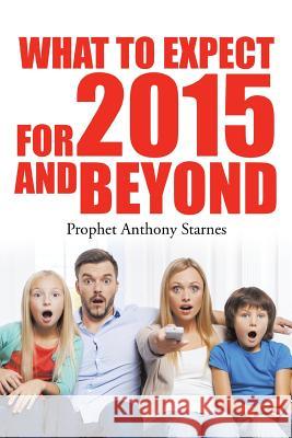 What to Expect for 2015 and Beyond Anthony Starnes 9781504904513 Authorhouse - książka