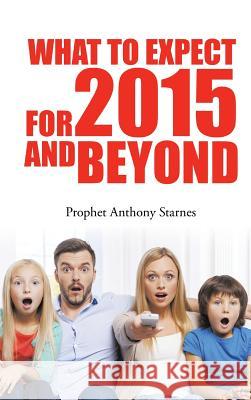 What to Expect for 2015 and Beyond Anthony Starnes 9781504904520 Authorhouse - książka
