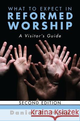 What to Expect in Reformed Worship, Second Edition: A Visitor's Guide Daniel R. Hyde 9781620327951 Wipf & Stock Publishers - książka