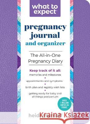 What to Expect Pregnancy Journal and Organizer: The All-In-One Pregnancy Diary Heidi Murkoff 9781523518043 Workman Publishing - książka