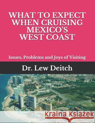 What to Expect When Cruising Mexico's West Coast: Issues, Problems and Joys of Visiting Lew Deitch 9781717700407 Independently Published - książka