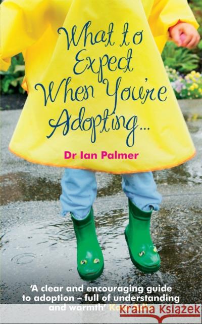 What to Expect When You're Adopting...: A practical guide to the decisions and emotions involved in adoption Dr Ian (Author) Palmer 9780091924126  - książka