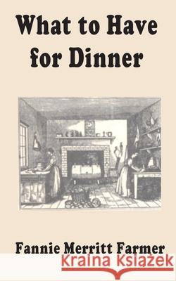 What to Have for Dinner Fannie Merritt Farmer 9781589636644 Creative Cookbooks - książka