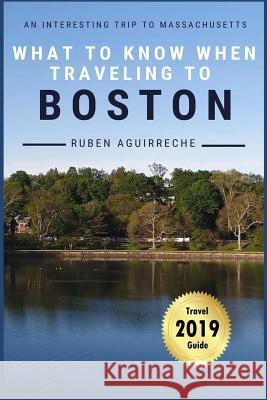 What to know when traveling to Boston: An interesting trip to Massachusetts Aguirreche, Rubén 9781790883660 Independently Published - książka