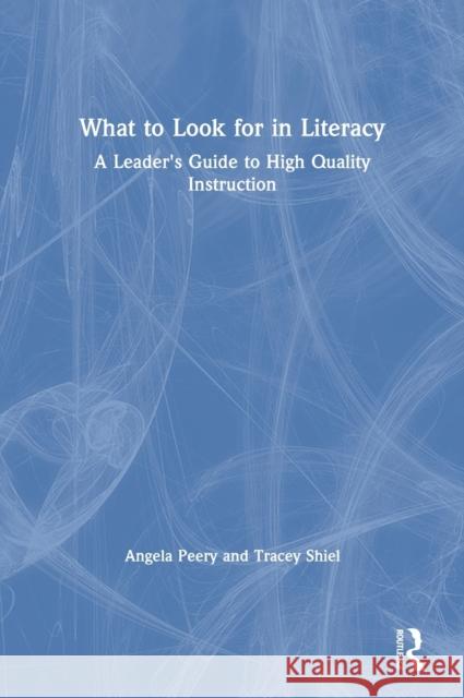 What to Look for in Literacy: A Leader's Guide to High Quality Instruction Angela Peery Tracey Shiel 9780367634728 Routledge - książka