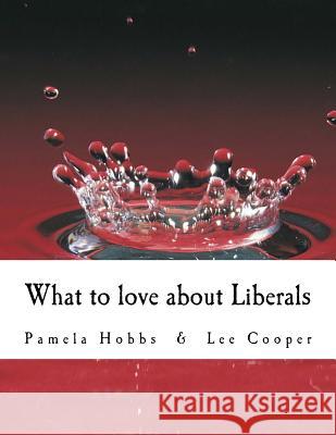 What to love about Liberals Hobbs, Pamela S. 9781544773681 Createspace Independent Publishing Platform - książka