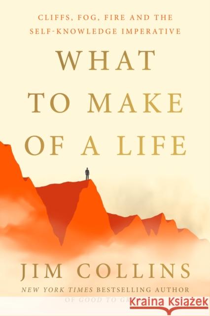 What to Make of a Life: Cliffs, Fog, Fire and the Self-Knowledge Imperative Jim Collins 9781529979756 Cornerstone - książka