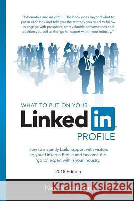 What to Put on Your LinkedIn Profile 2018 Edition Johnson, Naomi 9780956805539 Achievetoday - książka