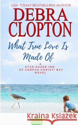 What True Love Is Made Of Debra Clopton 9781646258482 DCP Publishing LLC - książka