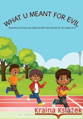 What U Meant For Evil: Sometimes Ur Fears Can Unlock Da Gift That God Has On The Inside Of U Marlo D 9781736225127 Marlo Da Motivator LLC - książka
