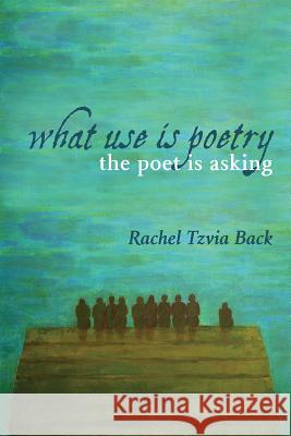 What Use Is Poetry, the Poet Is Asking Rachel Tzvia Back 9781848616400 Shearsman Books - książka