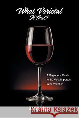 What Varietal Is That?: A Beginner's Guide to the Most Important Wine Varieties Darby Higgs 9781796002034 Xlibris Au - książka