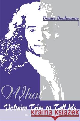 What Voltaire Tries to Tell Us: The Esoteric Substance of Voltairian Thought Bonhomme, Denise 9780595136919 Writers Club Press - książka